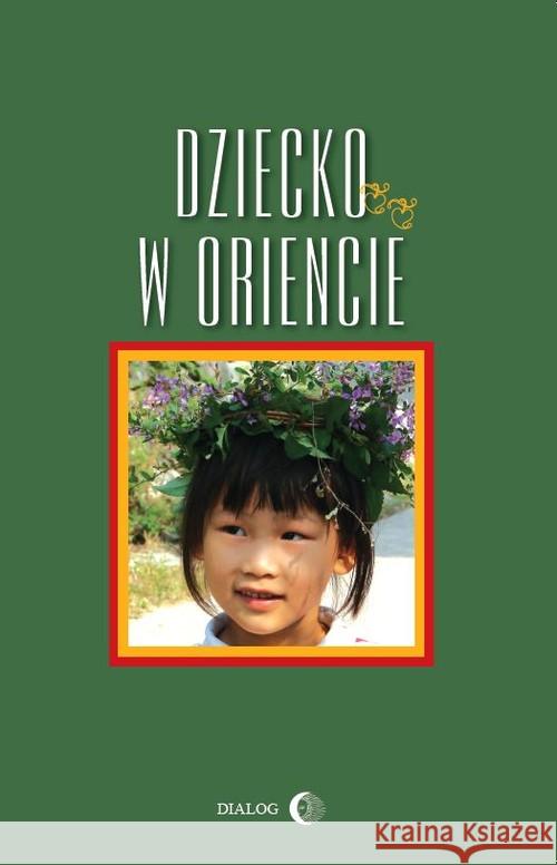 Dziecko w Oriencie Chmielowska Danuta Grabowska Barbara Machut-Mendecka Ewa 9788363778194 Dialog