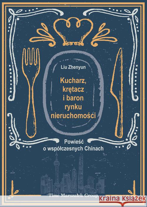 Kucharz, krętacz i baron rynku nieruchomości Liu Zhenyun 9788363791766 Adam Marszałek