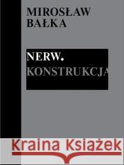 Mirosław Bałka: Nerw. Konstrukcja Kasia Redzisz, Allegra Pesenti, Marta Dziewańska, 9788363820428