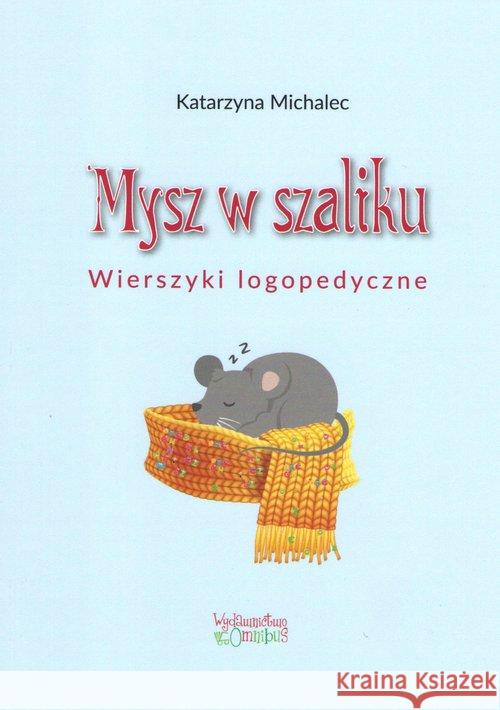 Mysz w szaliku. Wierszyki logopedyczne Michalec Katarzyna 9788363830274 Omnibus