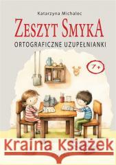 Ortograficzne uzupełnianki. Zeszyt Smyka Katarzyna Michalec 9788363830526