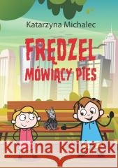 Frędzel. Mówiący pies Katarzyna Michalec 9788363830687