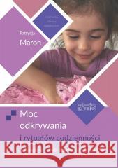 Moc odkrywania i rytuałów codzienności Patrycja Maron 9788363830694