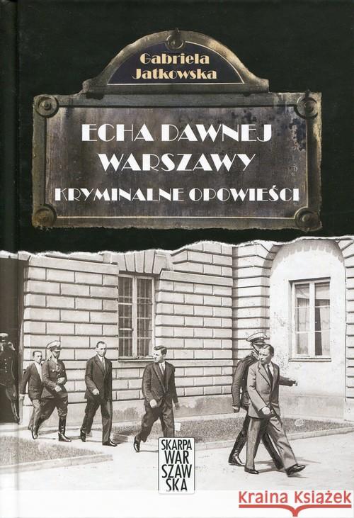 Echa dawnej Warszawy. Kryminalne opowieści Jatkowska Gabriela 9788363842130