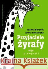 Przyjaciele żyrafy T.1 Bajki o empatii Joanna Berendt, Aneta Ryfczyńska 9788363860257