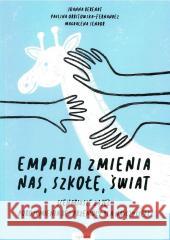Empatia zmienia nas, szkołę, świat Berendt Joanna Orbitowska-Fernandez Paulina Sendor Magdalena 9788363860332