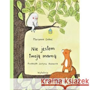 Nie jestem twoją mamą DUBUC MARIANNE, BEDNAREK JUSTYNA 9788364011924