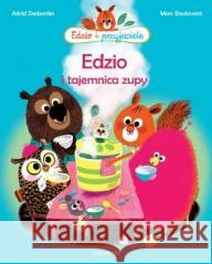 Edzio i przyjaciele. Edzio i tajemnica zupy w.2 Astrid Desbordes 9788364011993