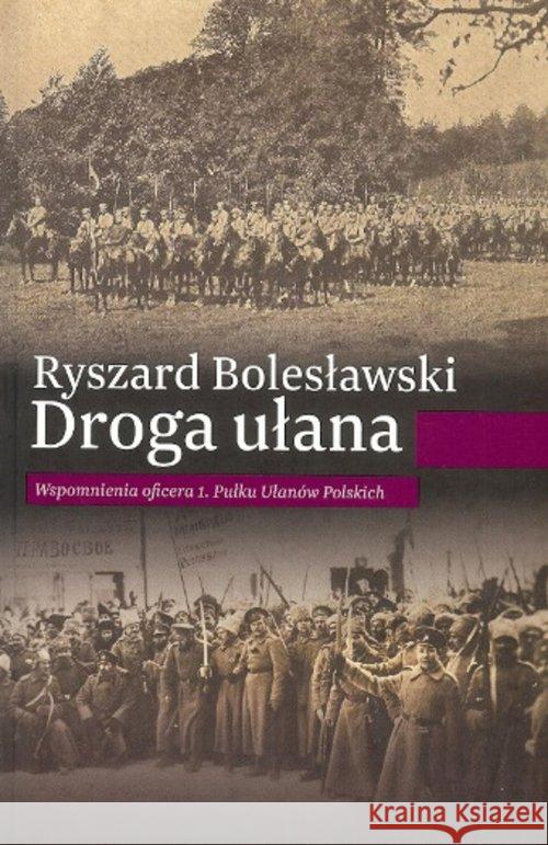 Droga ułana. Wspomnienia oficera 1. Pułku... Bolesławski Ryszard 9788364066085 Inicjał