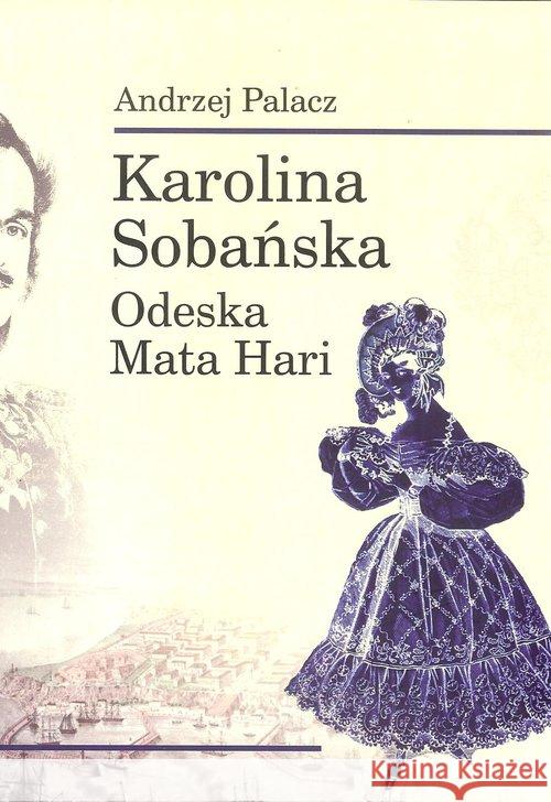 Karolina Sobańska. Odeska Mata Hari Palacz Andrzej 9788364066177 Inicjał