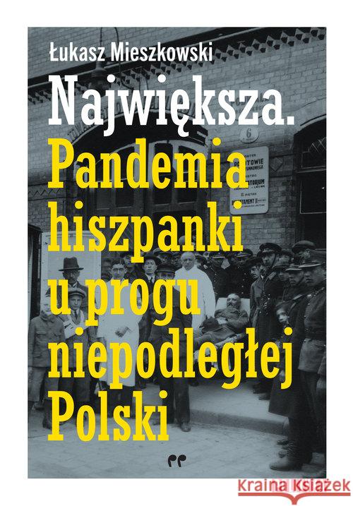 Największa, Pandemia hiszpanki u progu... Mieszkowski Łukasz 9788364076978