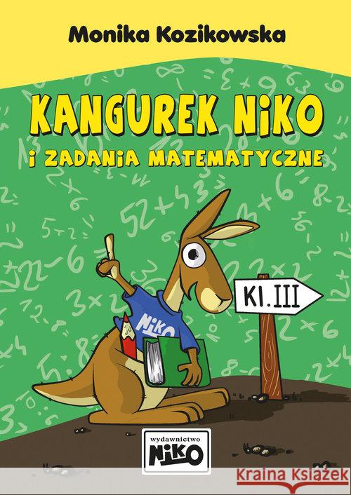 Kangurek NIKO i zadania matematyczne dla klasy III Kozikowska Monika 9788364077432