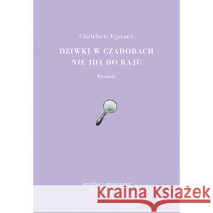 Dziwki w czadorach nie idą do Raju Djavann Chahdortt 9788364134562