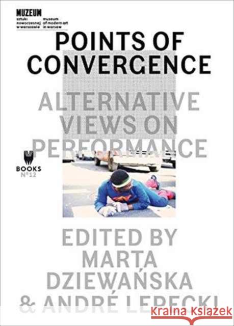 Points of Convergence: Alternative Views on... Dziewanska, Marta; Lepecki, Andre 9788364177385