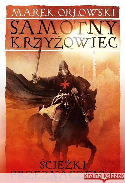 Samotny krzyżowiec T.2 Ścieżki przeznaczenia Orłowski Marek 9788364185663 Erica