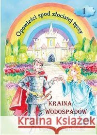 Opowieści spod złocistej tęczy Kraina wodospadów Wajda Horodko Krystyna 9788364234095