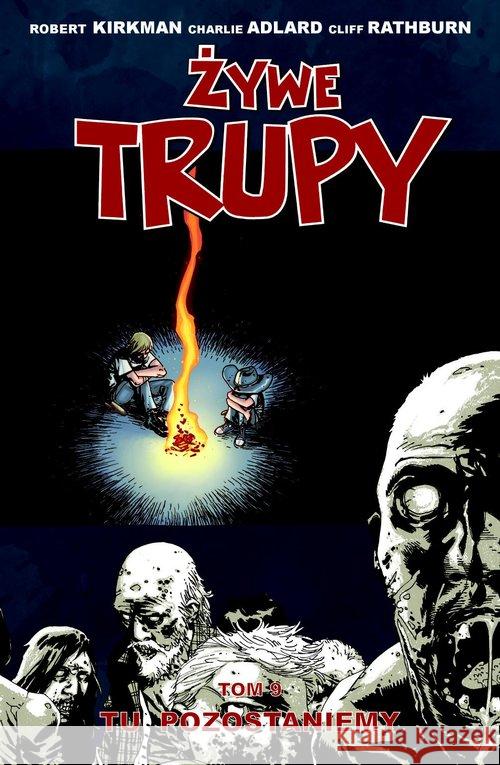 Żywe trupy Tom 9. Tu pozostaniemy Kirkman Robert Adlard Charlie Rathburn Cliff 9788364360114 Taurus Media