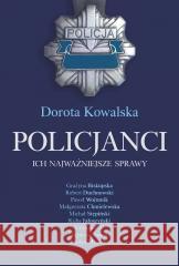 Policjanci. Ich najważniejsze sprawy Dorota Kowalska 9788364378980