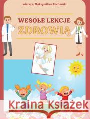 Wesołe lekcje zdrowia Maksymilian Bocheński 9788364391293