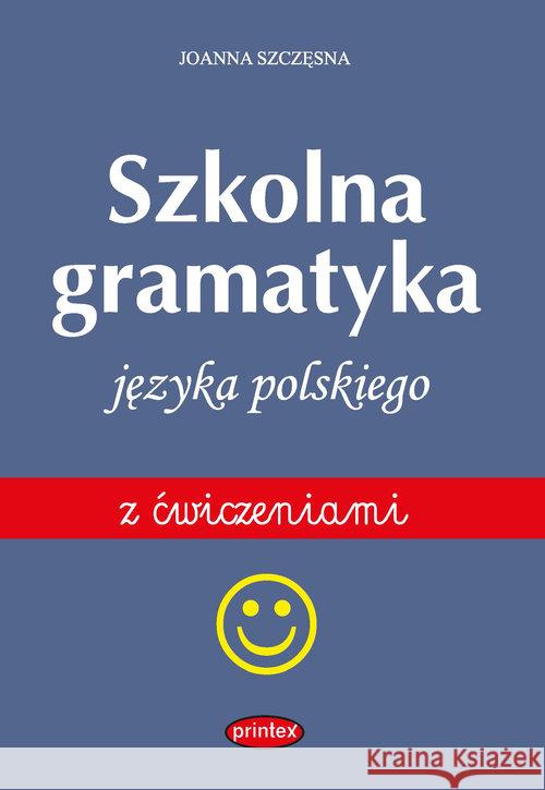 Gramatyka szkolna języka polskiego Szczęsna Joanna 9788364391729 Printex