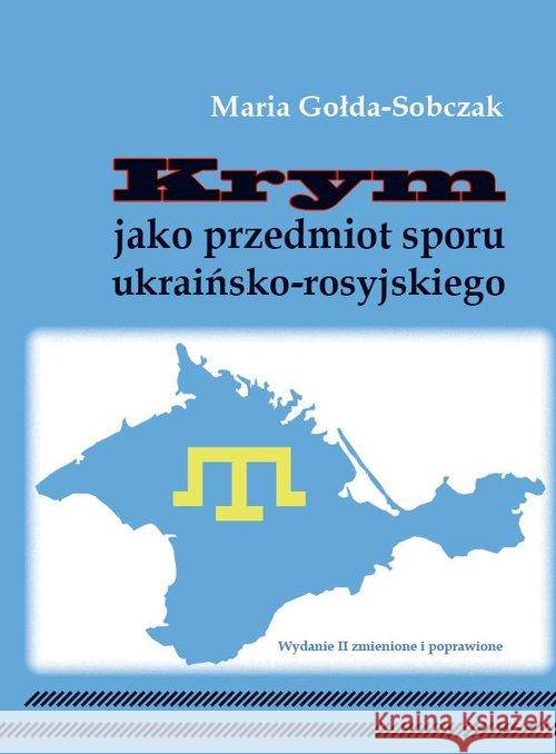 Krym jako przedmiot sporu ukraińsko-rosyjskiego Gołda-Sobczak Maria 9788364447211 Silva Rerum