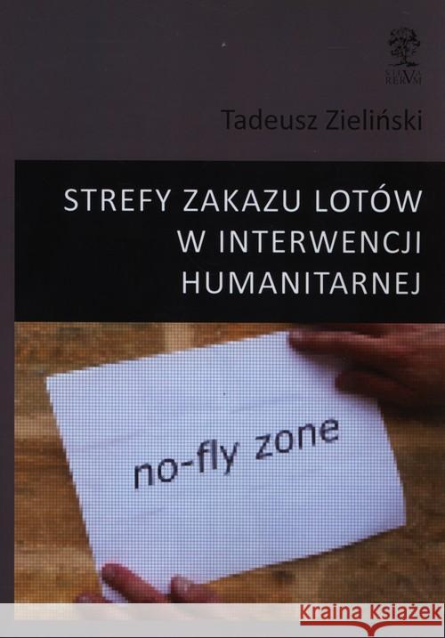 Strefy zakazu lotów w interwencji humanitarnej Zieliński Tadeusz 9788364447457 Silva Rerum