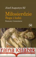 Miłosierdzie Boga i ludzi. Rozmowy i komentarze Józef Augustyn SJ 9788364451973