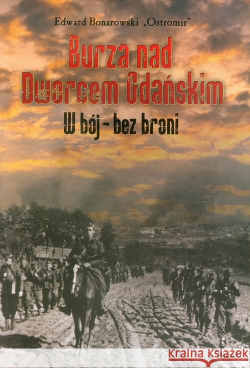 Burza nad Dworcem Gdańskim. W bój - bez broni Bonarowski Edward Ostromir 9788364452093 Mireki