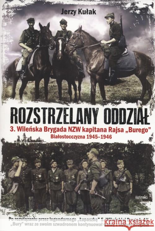 Rozstrzelany oddział 3. Wileńska Brygada NZW...BR Kułak Jerzy 9788364452680 Mireki