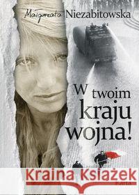 W twoim kraju wojna! Niezabitowska Małgorzata 9788364476600 Karta