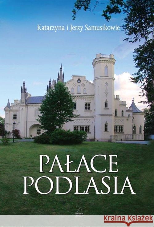 Pałace Podlasia Samusik Katarzyna Samusik Jerzy 9788364505782 Fundacja Sąsiedzi