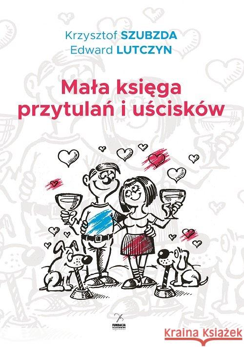 Mała księga przytulań i uścisków Lutczyn Edward Szubzda Krzysztof 9788364505843