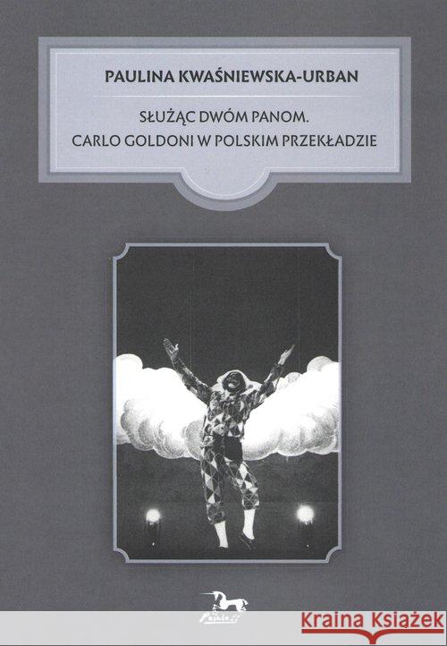 Służąc dwóm Panom Carlo Goldoni w polskim przekładzie Kwaśniewska-Urban Paulina 9788364511660 Pasaże