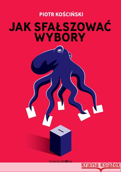 Jak sfałszować wybory Kościński Piotr 9788364526671