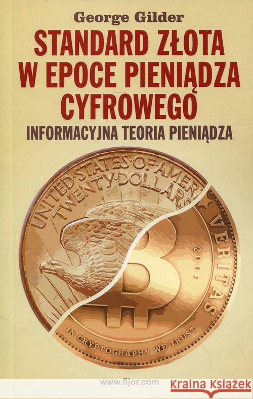 Standard złota w epoce pieniądze cyfrowego Gilder George 9788364599224 Fijorr Publishing