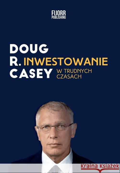 Inwestowanie w trudnych czasach wyd.2 Casey Doug 9788364599682 Fijorr Publishing