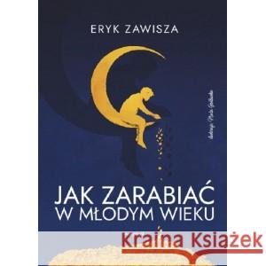 Jak zarabiać w młodym wieku ZAWISZA ERYK 9788364599866