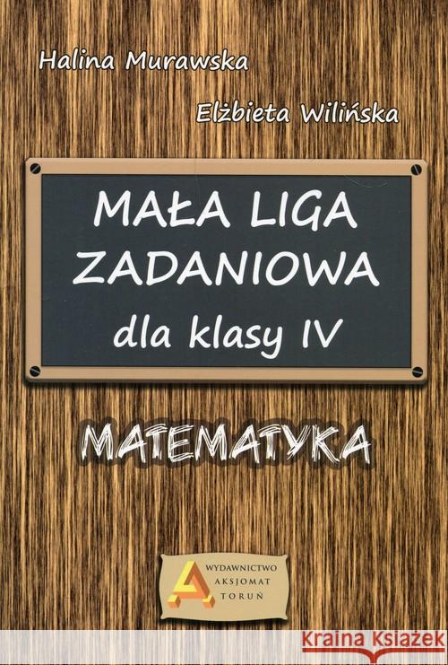 Mała Liga Zadaniowa dla klasy IV SP Murawska Halina Wilińska Elżbieta 9788364660344 Aksjomat Piotr Nodzyński