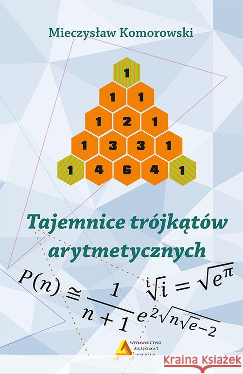 Tajemnice trójkątów arytmetycznych Komorowski Mirosław 9788364660399 Aksjomat Piotr Nodzyński