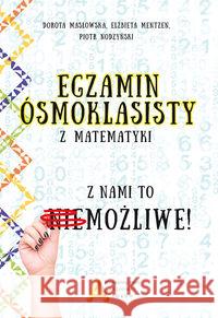Egzamin ośmioklasisty z matematyki - z nami to.... Mentzen Elżbieta Masłowska Dorota Nodzyński Piotr 9788364660535