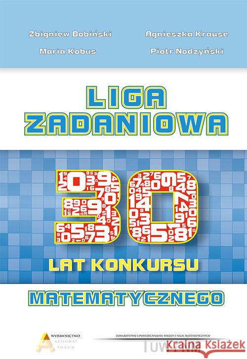 Liga Zadaniowa - 30 lat konkursu matematycznego Bobiński Zbigniew Krause Agnieszka Kobus Maria 9788364660542 Aksjomat Piotr Nodzyński