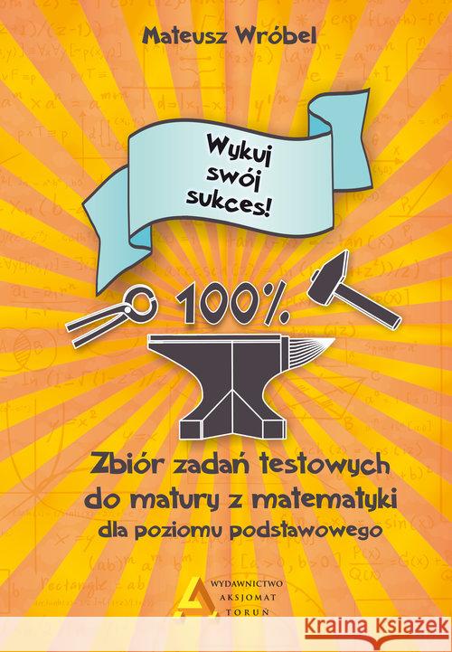 Zbiór zadań testowych do matury z matematyki ZP Wróbel Mateusz 9788364660702 Aksjomat Piotr Nodzyński