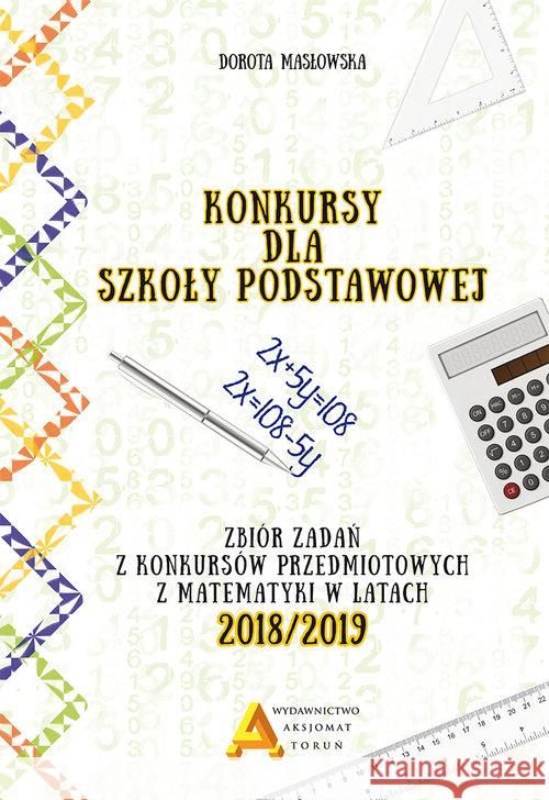 Konkursy matematyczne dla SP w.2018/2019 Masłowska Dorota 9788364660764