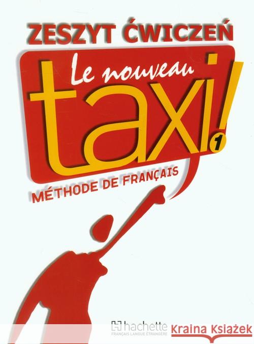 Le  Nouveau Taxi 1 ćwiczenia PL HACHETTE Capelle Guy Menand Robert 9788364667091 Hachette Polska