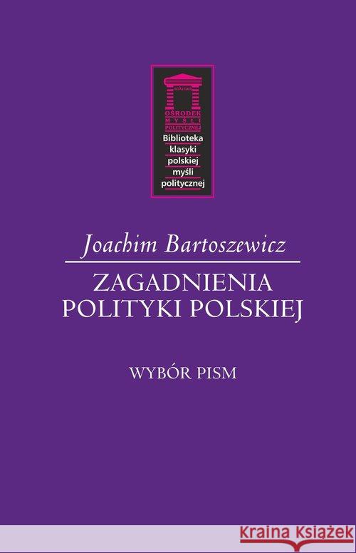 Zagadnienia polityki polskiej Bartoszewicz Joachim 9788364753664 Ośrodek Myśli Politycznej