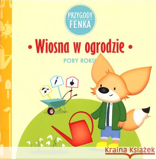 Przygody Fenka. Wiosna w ogrodzie Sroka Magdalena Zontek Ewa 9788364780004