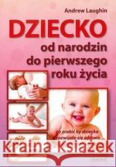 Dziecko. Od narodzin do pierwszego roku życia Andrew Laughin 9788364786303