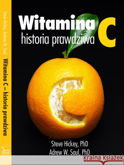 Witamina C, historia prawdziwa Hickey Steve - PhD Saul Andrew - PhD 9788364818639