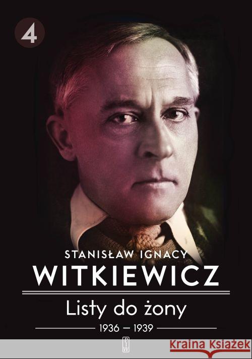 Listy do żony T.4 (1936-1939) BR w.2016 Witkiewicz Stanisław Ignacy 9788364822384