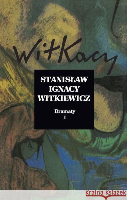 Stanisław Ignacy Witkiewicz. Dramaty T.1 Witkiewicz Stanisław Ignacy 9788364822407